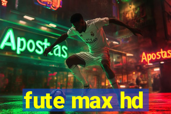 fute max hd